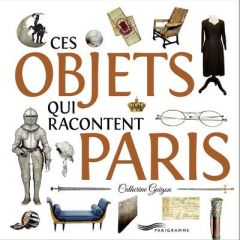 Ces objets qui racontent Paris - Guigon Catherine