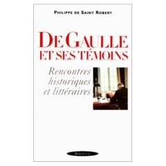 DE GAULLE ET SES TEMOINS. Rencontres historiques et littéraires - Saint-Robert Philippe de