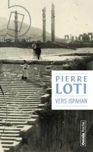 Vers Ispahan - Loti Pierre - Ringgenberg Patrick