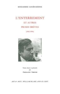 L'enterrement et autres proses brèves (1963-1994) - Khaïr-Eddine Mohammed - Abboubi Abdellatif