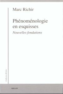 PHENOMENOLOGIE EN ESQUISSES. Nouvelles fondations - Richir Marc