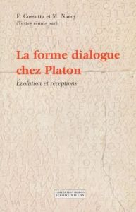 La forme dialogue chez Platon. Evolution et réceptions - Cossutta Frédéric - Narcy Michel