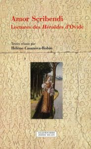 Amor Scribendi. Lectures des Héroïdes d'Ovide - Casanova-Robin Hélène