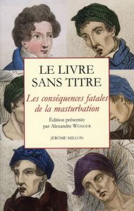 Le livre sans titre. Les conséquences fatales de la masturbation - Wenger Alexandre