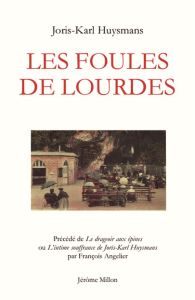 Les foules de Lourdes. Précédé de Le drageoir aux épines ou L'intime souffrance de Joris-Karl Huysma - Huysmans Joris-Karl - Angelier François