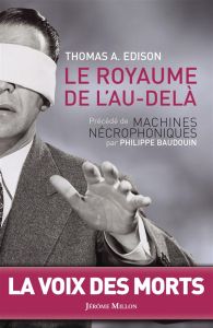 Le royaume de l'au-delà. Précédé de Machines nécrophoniques - Edison Thomas - Baudouin Philippe - Roth Max