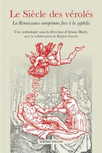 Le Siècle des vérolés. La Renaissance européenne face à la syphilis - Bayle Ariane - Gauvin Brigitte