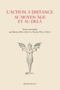 L’action à distance au Moyen Age et au-delà - Delaurenti Béatrice - Weill-Parot Nicolas