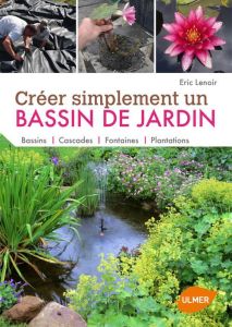 Creer simplement un bassin de jardin - Lenoir Eric