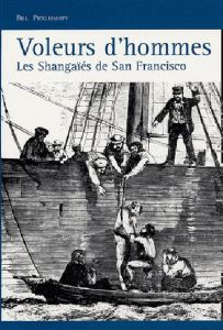 Voleurs d'hommes. Les Shangaïés de San Francisco - Pickelhaupt Bill - Danino Olivier