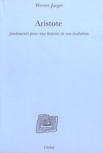 Aristote. Fondements pour une histoire de son évolution - Jaeger Werner