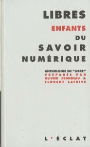 Libres enfants du savoir numérique. Anthologie du "libre" - Blondeau Olivier - Latrive Florent - Mandosio Jean