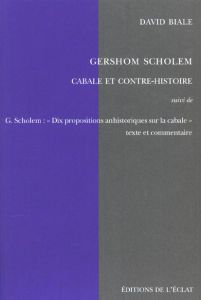 Gershom Scholem, Cabale et contre-histoire suivi de Les "Dix propositions anhistoriques sur la cabal - Biale David