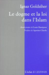 Le dogme et la loi dans l'Islam. Histoire du développement dogmatique et juridique de la religion mu - Goldziher Ignaz - Massignon Louis - Cilardo Agosti