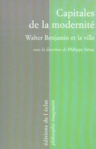 Capitales de la modernité. Walter Benjamin et la ville - Simay Philippe - Benjamin Andrew - Bock Wolfgang -