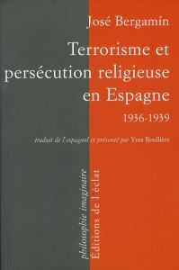 Terrorisme et persécution religieuse en Espagne. 1936-1939 - Bergamín José - Roullière Yves