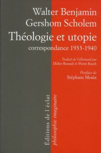 Théologie et utopie. Correspondance 1932-1940 - Benjamin Walter - Scholem Gershom - Renault Didier