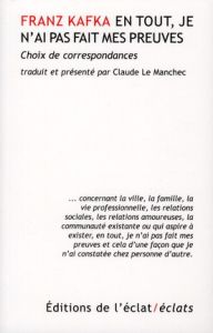 En tout, je n'ai pas fait mes preuves. Choix de correspondances - Kafka Franz - Le Manchec Claude