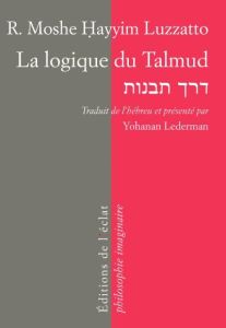 La logique du Talmud. La voie de l'intelligence - Luzzatto Moïse - Lederman Yohanan