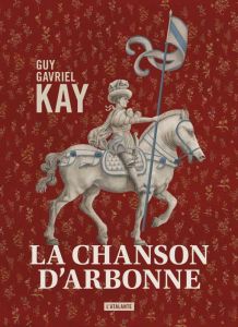 La chanson d'Arbonne - Kay Guy Gavriel - Rioux Hélène