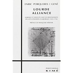 Lourde alliance. Mariage et identité chez les descendants de juifs convertis à Majorque, 1435-1750 - Porqueres i Gené Enric