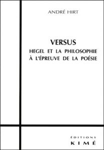 VERSUS. Hegel et la philosophie à l'épreuve de la poésie - Hirt André