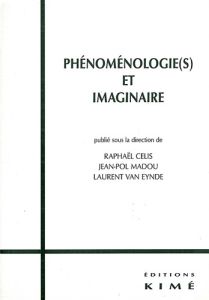 Phénoménologie(s) et imaginaire - Célis Raphaël - Madou Jean-Pol - Van Eynde Laurent