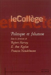 Politique et filiation - Harvey Robert - Kaplan E-Ann - Noudelmann François