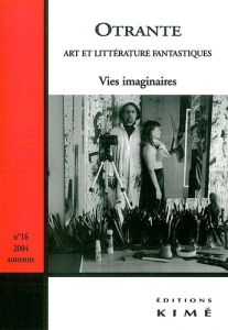 Otrante N° 16, Automne 2004 : Vies imaginaires - Geffen Alexandre - Vibert Bertrand - Dion Robert -