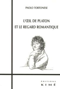 L'oeil de Platon et le regard romantique - Tortonese Paolo