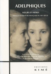 Adelphiques. Soeurs et frères dans la littérature française du XIXe siècle - Bernard Claudie - Massol Chantal - Roulin Jean-Mar