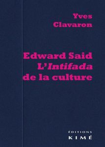 Edward Said. L'intifada de la culture - Clavaron Yves