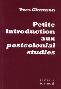 Petite introduction aux postcolonial studies - Clavaron Yves