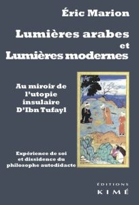 Lumières arabes et lumières modernes. Au miroir de l'utopie insulaire d'Ibn Tufayl - Marion Eric