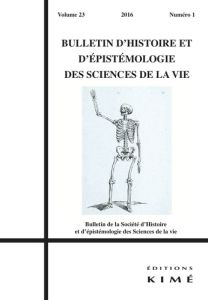 Bulletin d'histoire et d'épistémologie des sciences de la vie Volume 23 N° 1/2016 - Gayon Jean - Hombres Emmanuel d' - Méthot Pierre-O