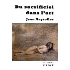 Du sacrificiel dans l'art - Nayrolles Jean