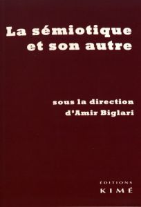 La sémiotique et son autre - Biglari Amir - Roelens Nathalie