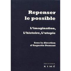 Repenser le possible. L'imagination, l'histoire, l'utopie - Dumont Augustin