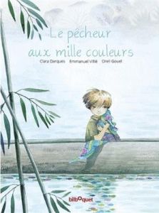 Le pêcheur aux mille couleurs. Avec 1 CD audio - Darques Clara - Villié Emmanuel - Gouel Oreli