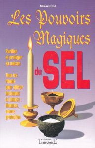 Les pouvoirs magiques du sel. Guide pratique de l'utilisation du sel en magie - Hod Mikael