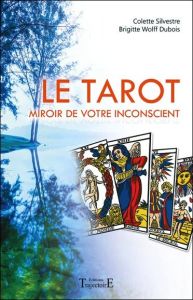 Le tarot. Miroir de votre inconscient - Silvestre Colette - Wolff Dubois Brigitte