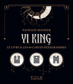 Yi King. Le livre & les 64 cartes hexagrammes - Mourier Nathalie