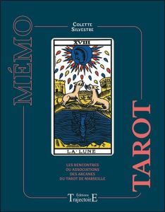 Mémo Tarot. Les rencontres ou associations des arcanes du Tarot de Marseille - Silvestre Colette