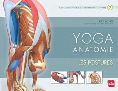 Yoga Anatomie. Tome 2, Les postures - Long Ray - Macivor Chris - Morizot Valentine