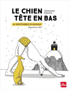 Le chien tête en bas. 45 histoires d'asanas - Erpicum Clémentine