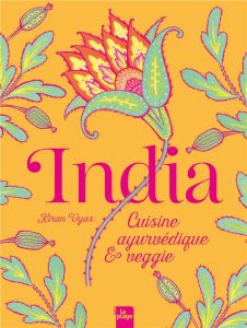 India. Cuisine ayurvédique et veggie - Vyas Kiran - Nguyen Van Florie - Tresch-Medici Sté