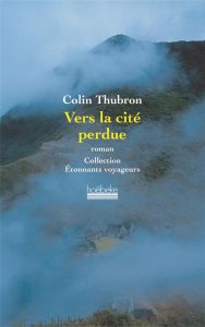 Vers la cité perdue - Thubron Colin - Hupp Philippe