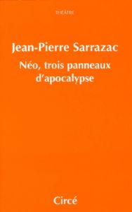 Néo, trois panneaux d'apocalypse. Comédie - Sarrazac Jean-Pierre