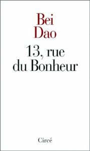 13, rue du Bonheur - Bei Dao