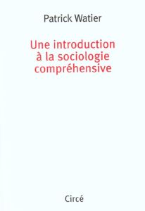 Une introduction à la sociologie compréhensive - Watier Patrick